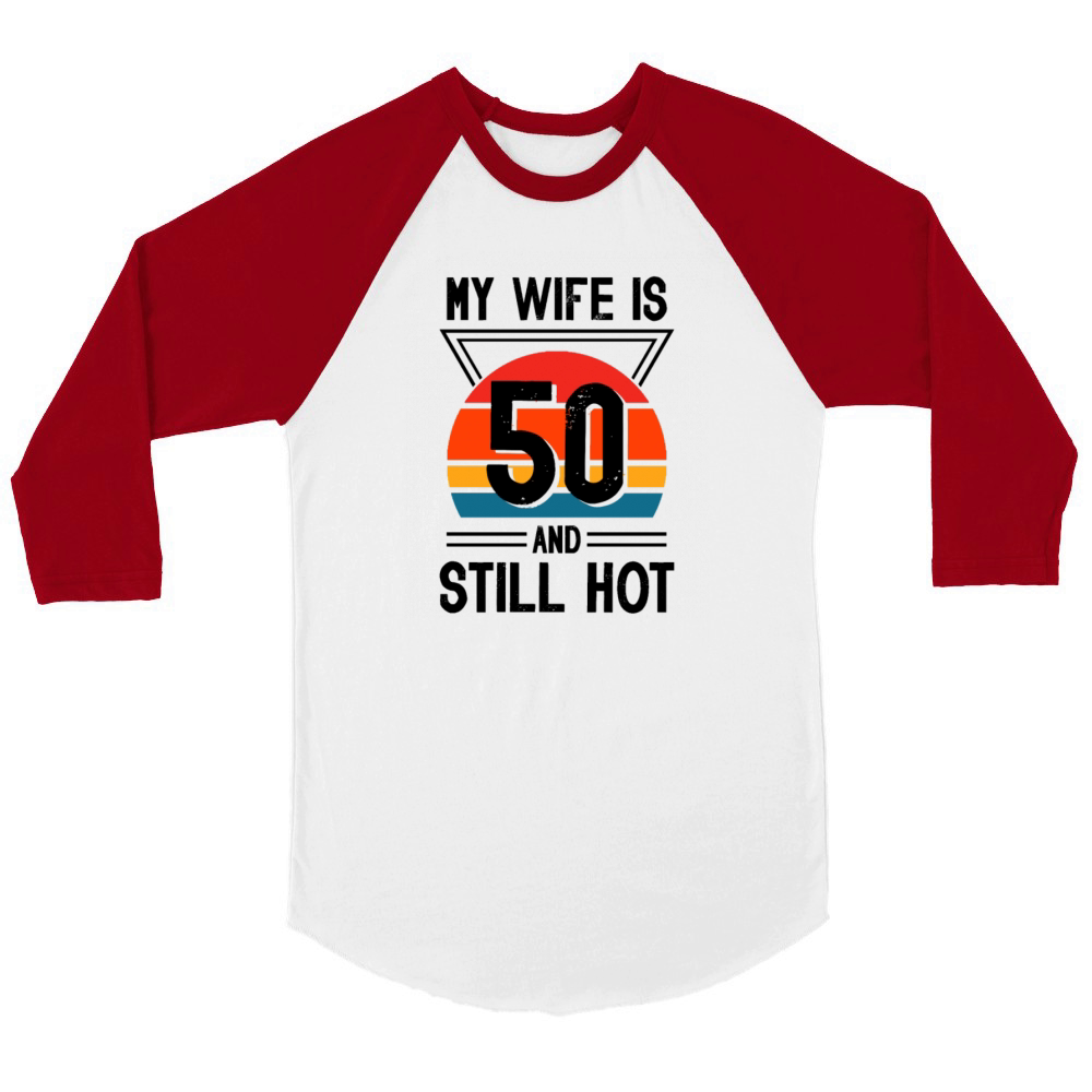 My Wife is 50 Still Smoking Hot Funny 50th Unisex ¾ sleeve Raglan T-shirt