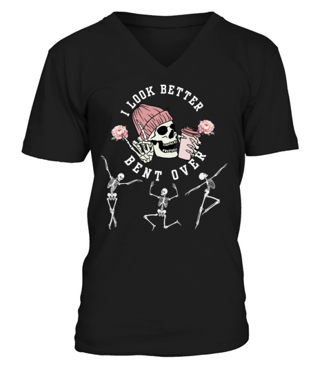 I Look Better Bent Over Funny Dancing Skeleton Hal V-Neck T-shirt