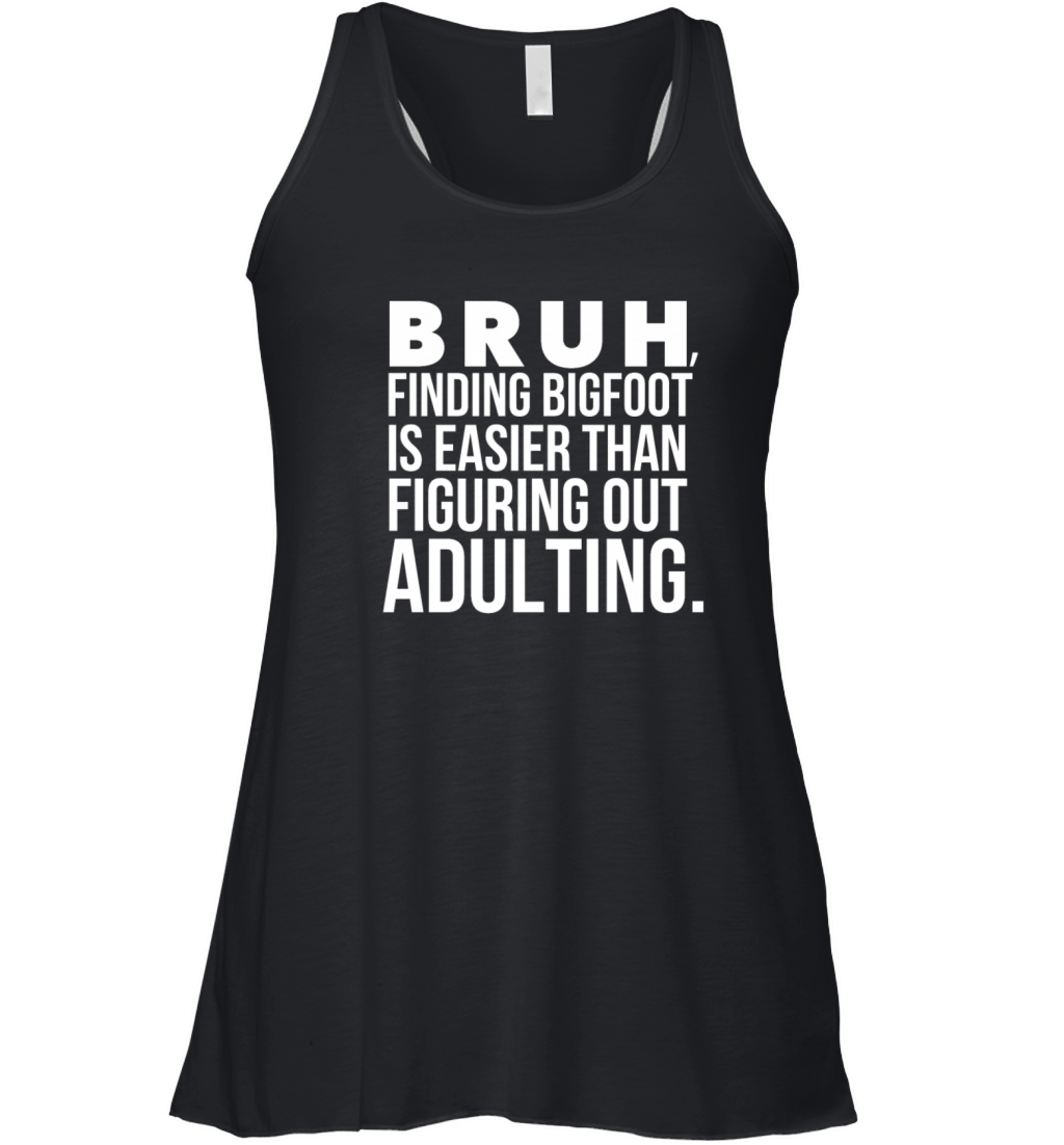 Funny Bigfoot Bruh Adulting Sarcastic Meme Quote Women's Flowy Tank Top