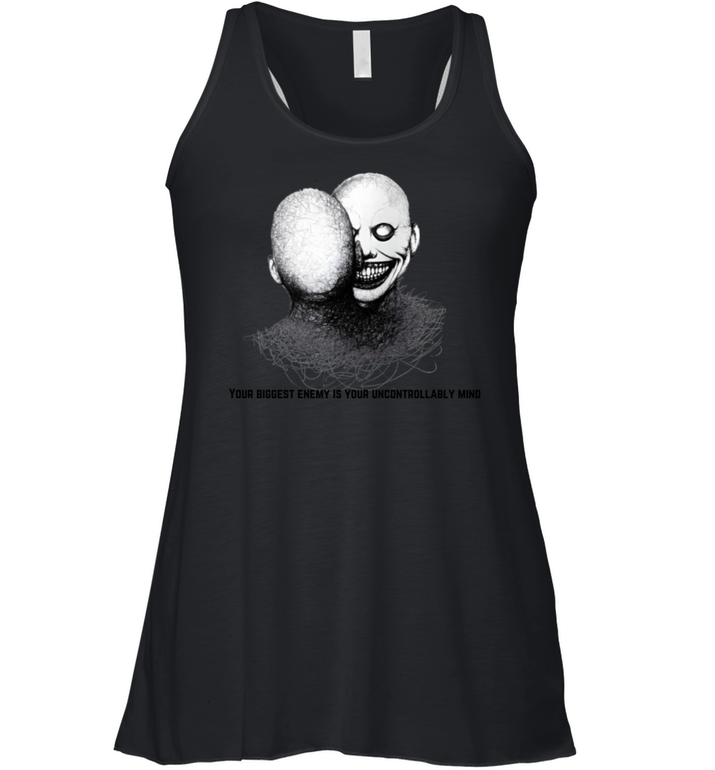 Your biggest enemy is your uncontrollably mind Women's Flowy Tank Top