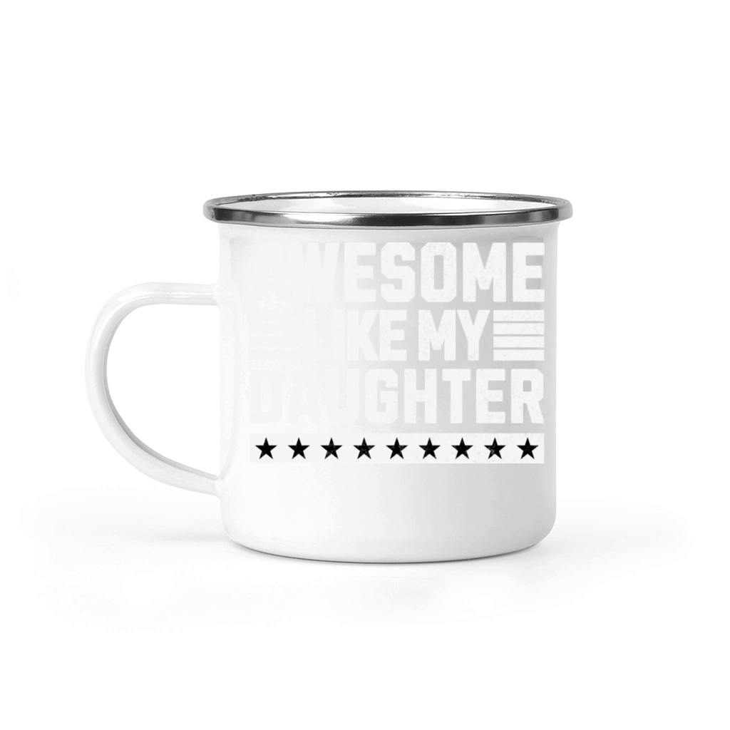 AWESOME LIKE MY DAUGHTER WHITE Camping Mug
