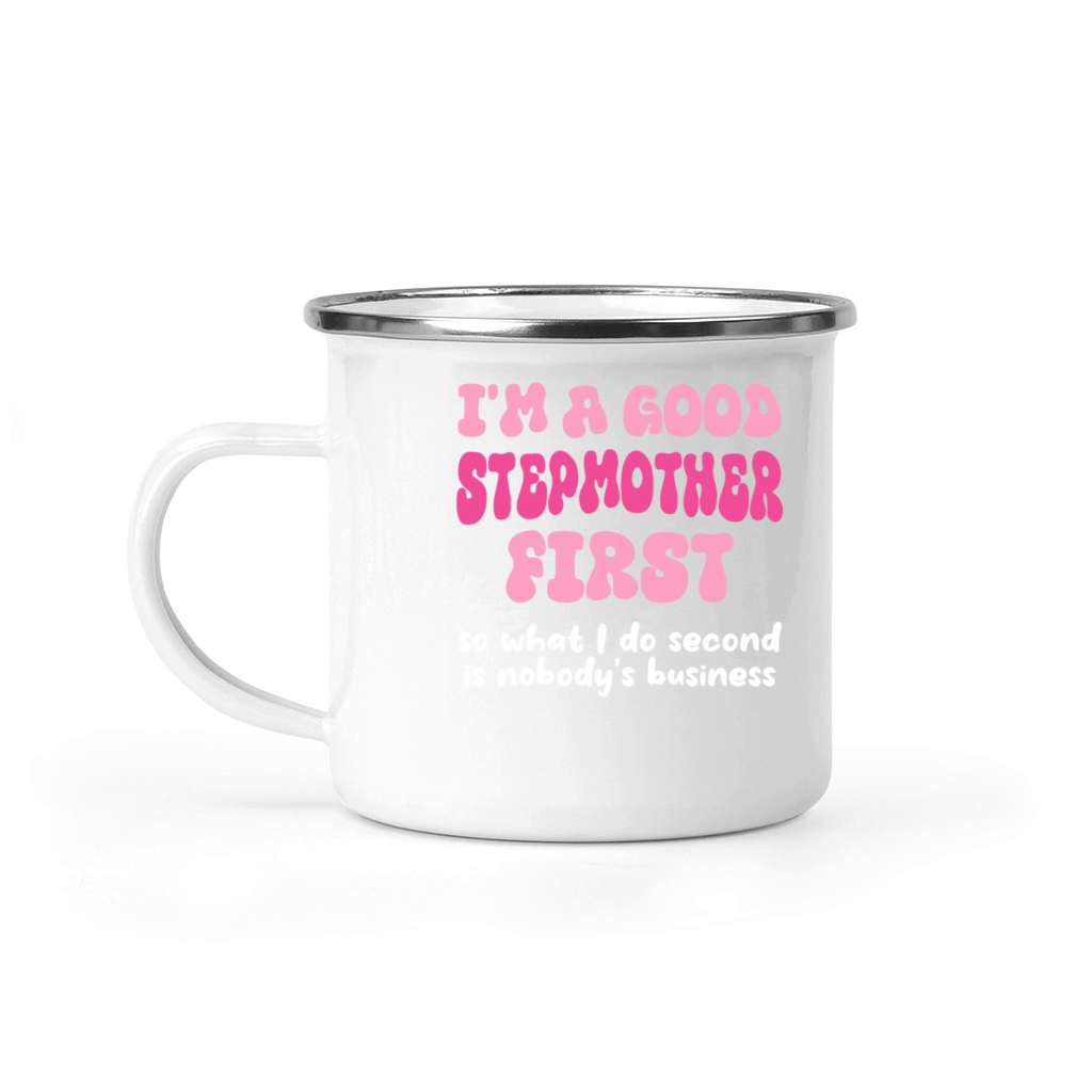 Im a good stepmether first so what I do second is Camping Mug