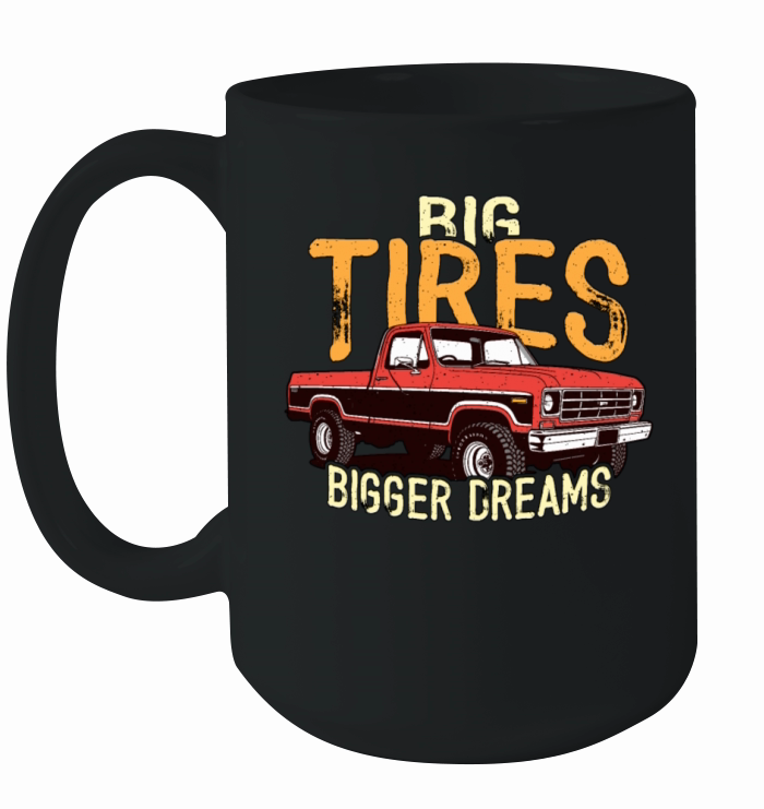 Pickup Truck Big Tires Bigger Dreams Truck Lover Ceramic Mug