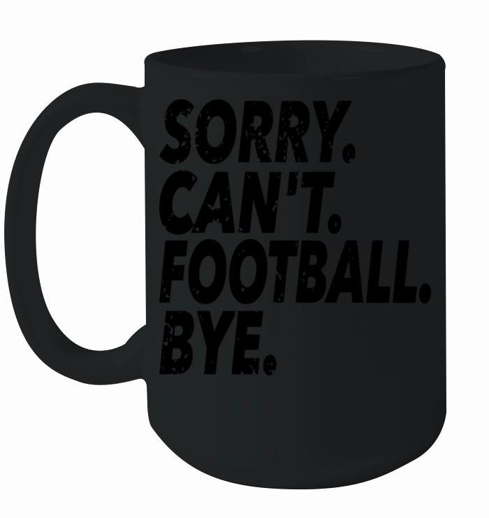Sorry Cant Football Bye Funny Soccer Sport Ceramic Mug