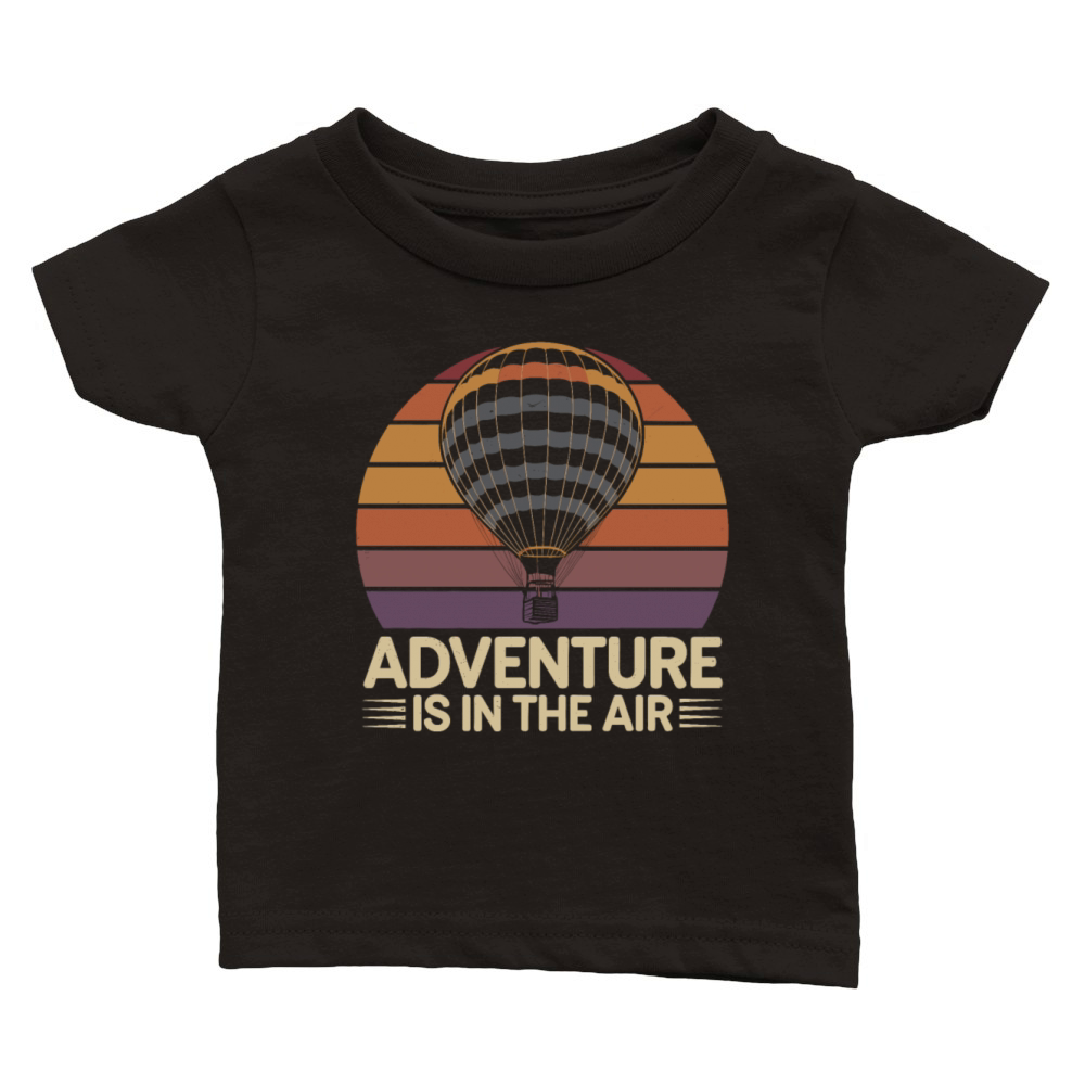 Adventure Is In The Air Hot Air Balloon Classic Baby Crewneck T-shirt