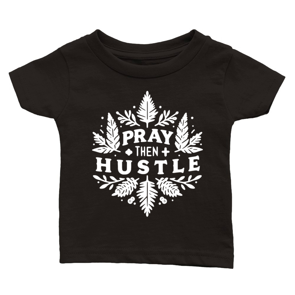 Pray then Hustle Classic Baby Crewneck T-shirt