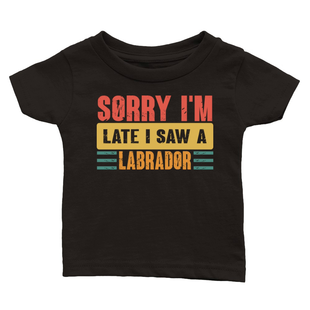 Sorry I m Late I Saw A Labrador Classic Baby Crewneck T-shirt