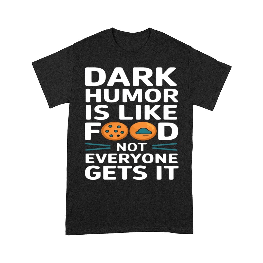 dark humor is like food not everyone gets it pies Comfort T-shirt