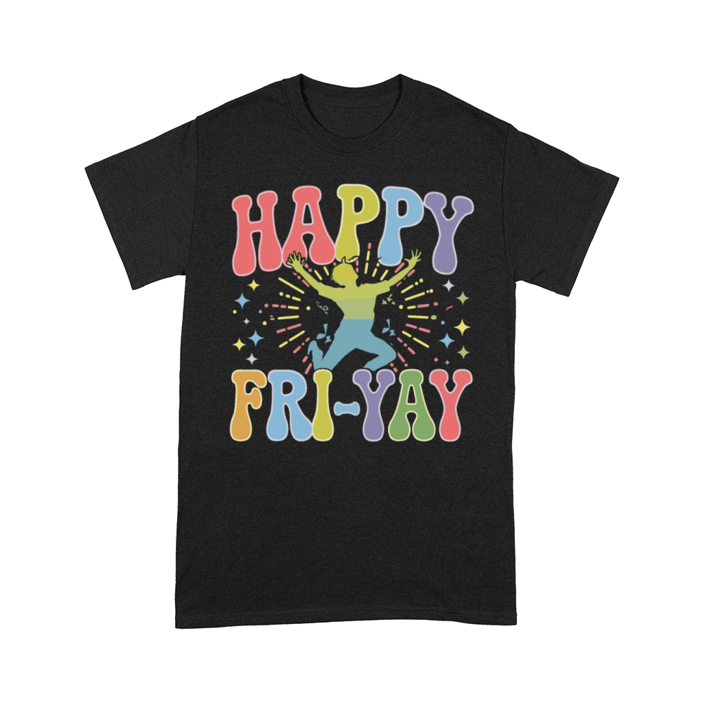 Happy Fri-Yay Colorful Weekend Humor for Fun Comfort T-shirt