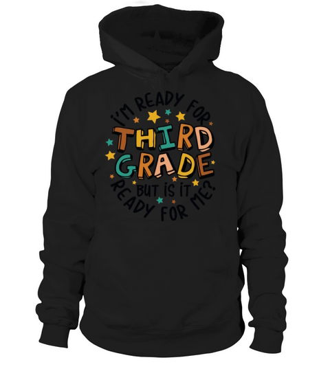 Im ready for 3rd grade but is it ready for me Hoodie Unisex