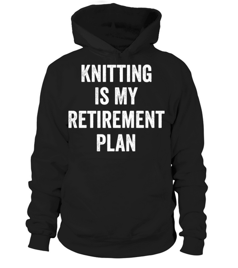Knitting Is My Retirement Plan Vintage Hoodie Unisex