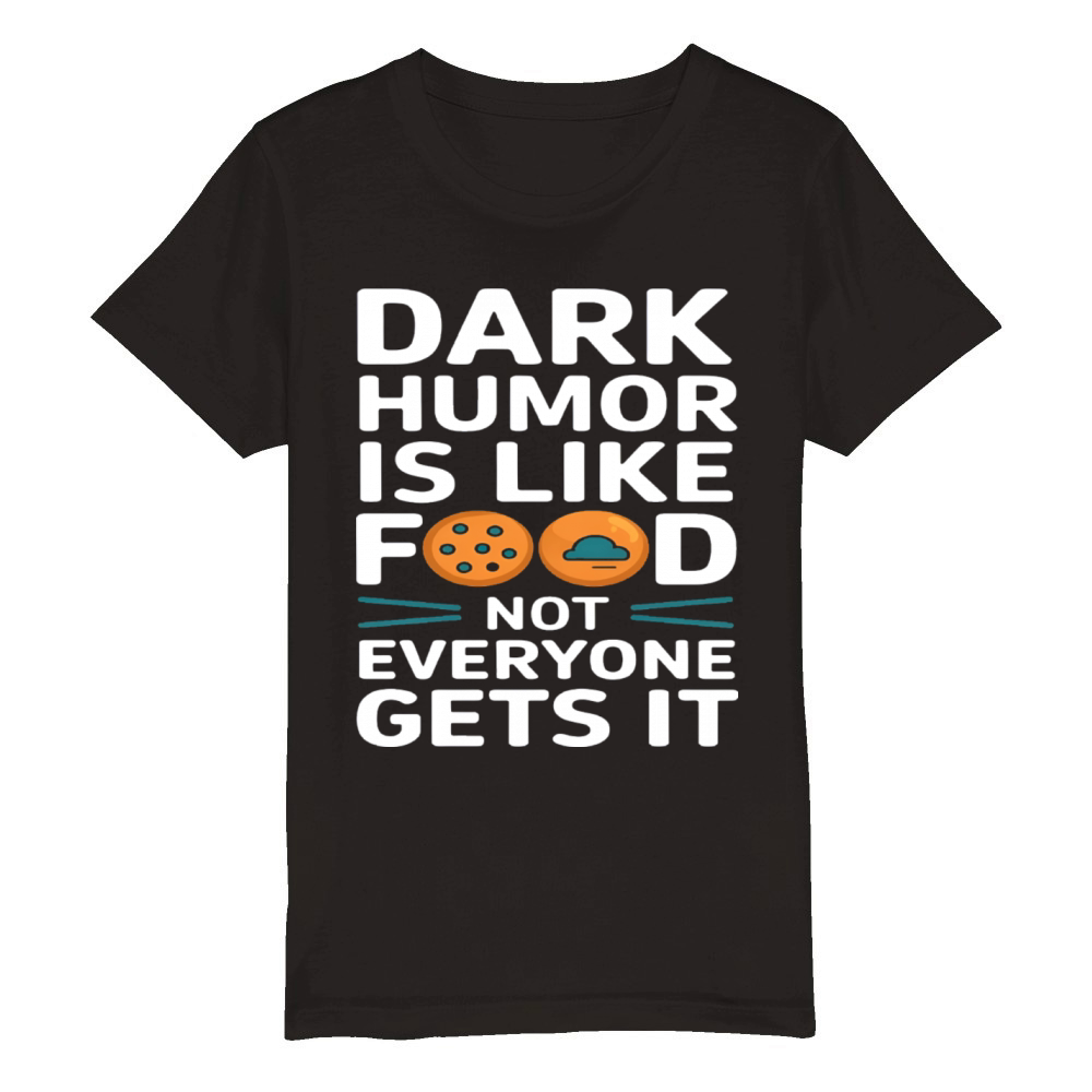 dark humor is like food not everyone gets it pies Organic Kids Crewneck T-shirt