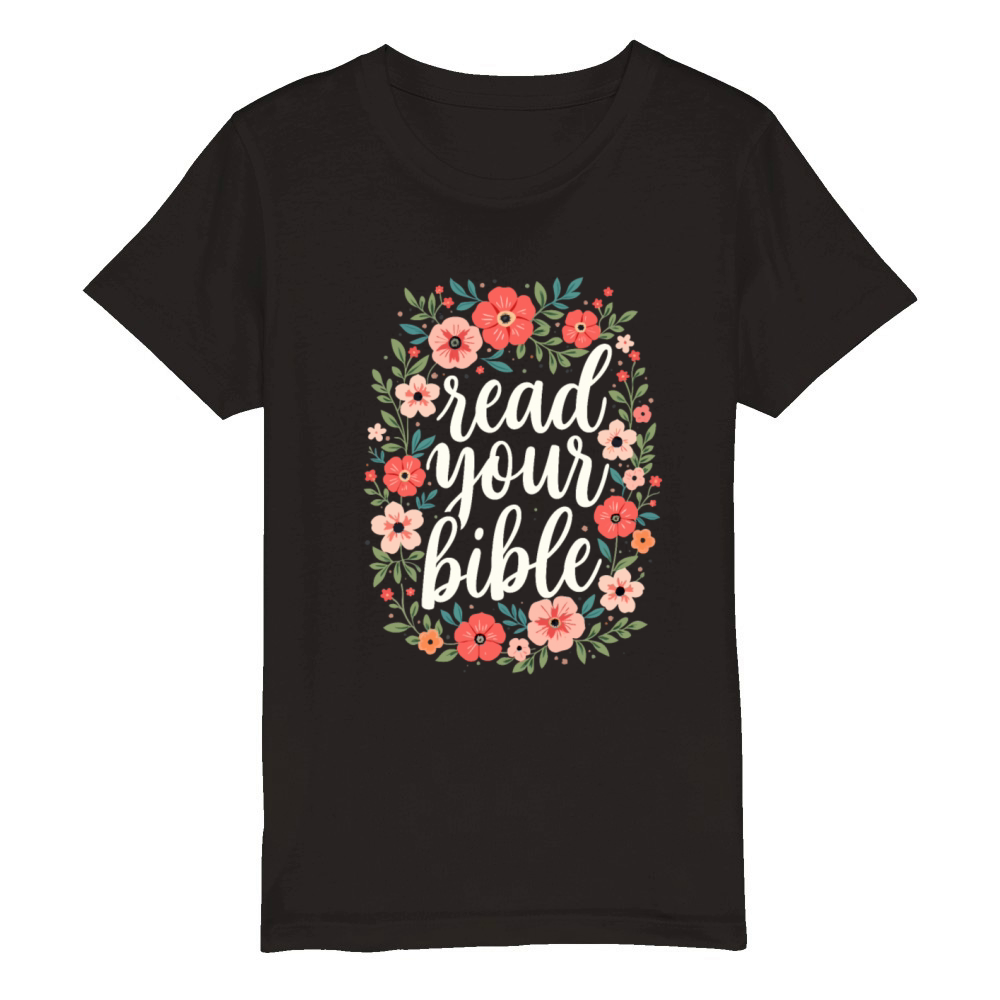 Read Your Bible Christian Quote Flower Floral Organic Kids Crewneck T-shirt