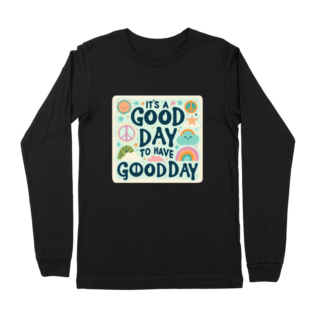 Its A Good Day To Have Good Day Premium Long Sleeve