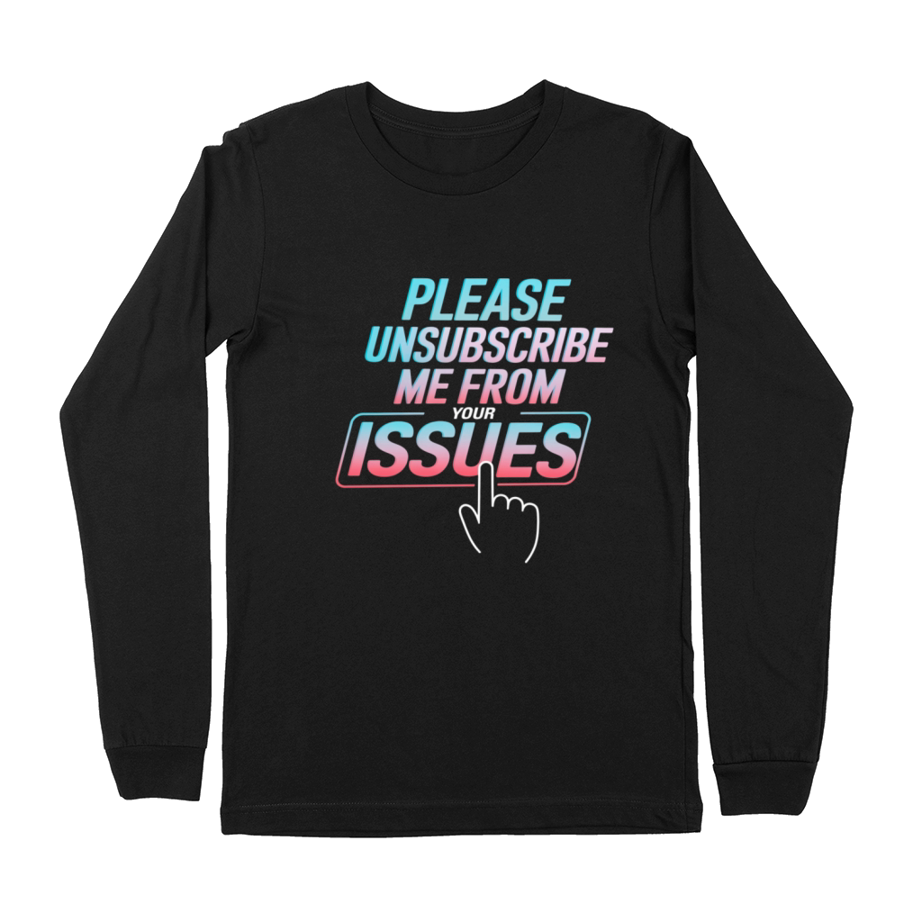 Please Unsubscribe Me From Your Issues 8 Premium Long Sleeve