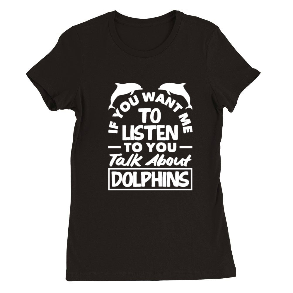 Talk About Dolphins Enthusiast Quote Design Premium Womens Crewneck T-shirt
