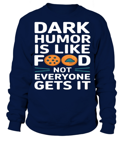 dark humor is like food not everyone gets it pies Sweatshirt Unisex