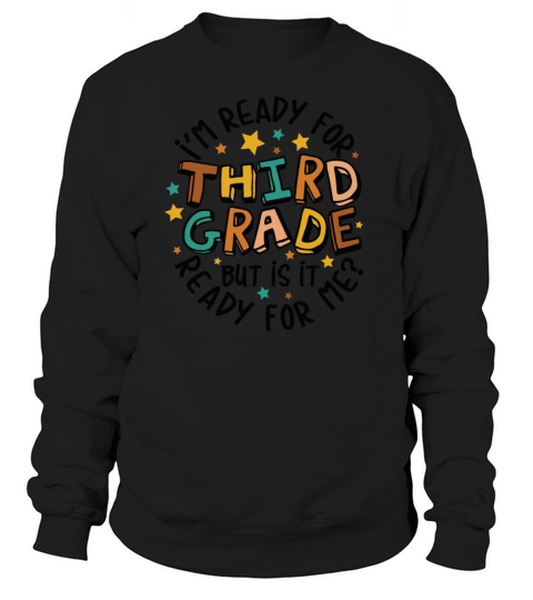 Im ready for 3rd grade but is it ready for me Sweatshirt Unisex
