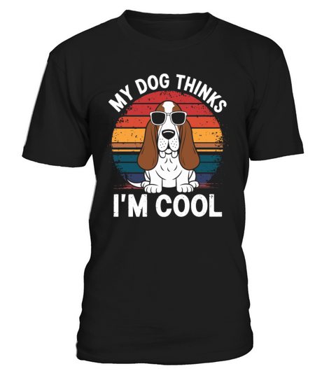 Basset Hound Dog My Dog Thinks Im Cool T-Shirt Unisex