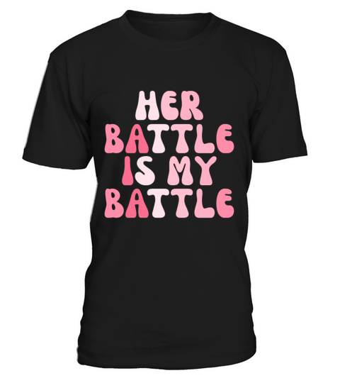 Her Battle Is My Battle Breast Cancer T-Shirt Unisex