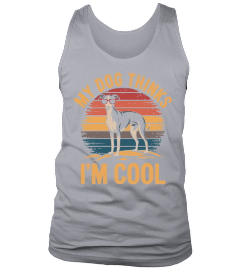 Whippet Dog My Dog Thinks Im Cool Tank Top Unisex