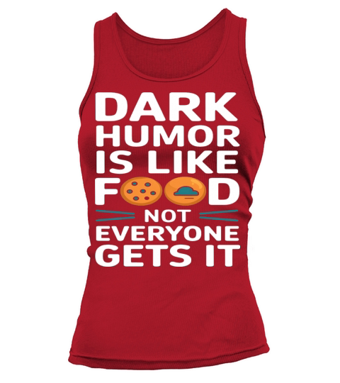 dark humor is like food not everyone gets it pies Tank top Woman