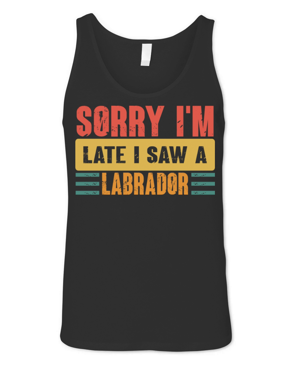 Sorry I m Late I Saw A Labrador Unisex Jersey Tank