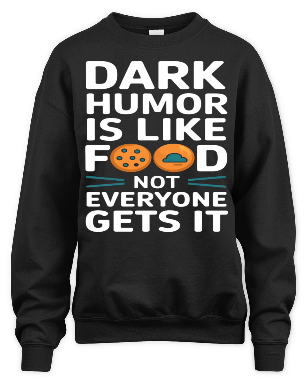 dark humor is like food not everyone gets it pies Unisex Premium Crewneck Sweatshirt