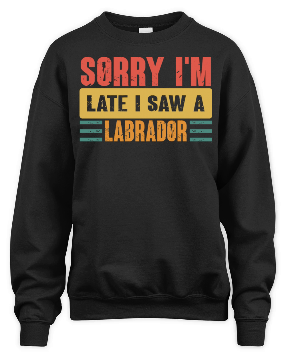 Sorry I m Late I Saw A Labrador Unisex Premium Crewneck Sweatshirt