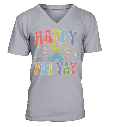 Happy Fri-Yay Colorful Weekend Humor for Fun V-Neck T-shirt