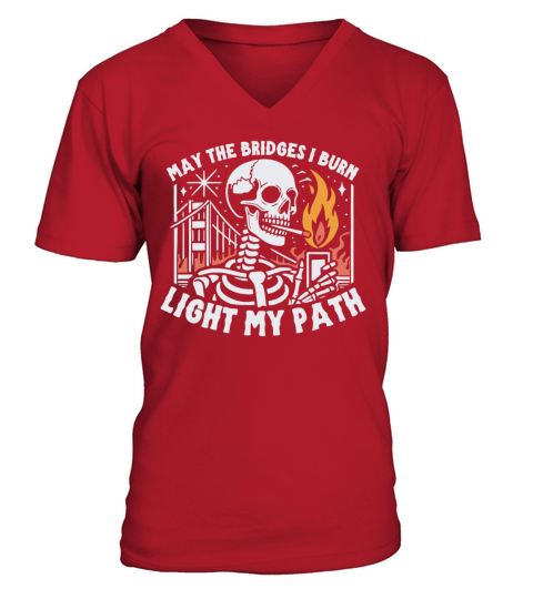 May the Bridges I Burn Light My Path V-Neck T-shirt