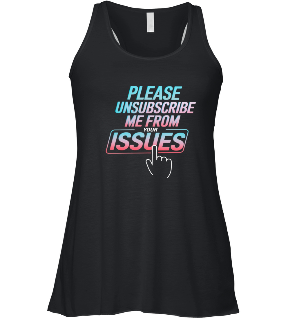 Please Unsubscribe Me From Your Issues 8 Women's Flowy Tank Top