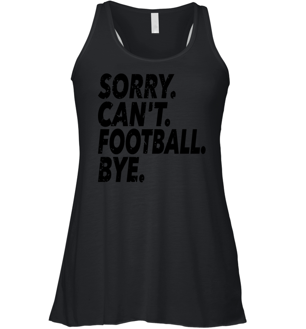Sorry Cant Football Bye Funny Soccer Sport Women's Flowy Tank Top