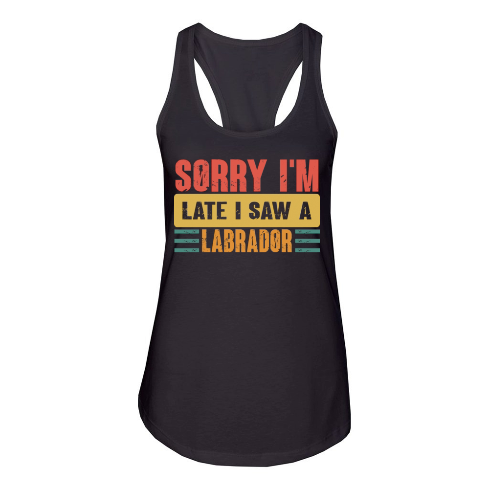 Sorry I m Late I Saw A Labrador Women's Racerback Tank