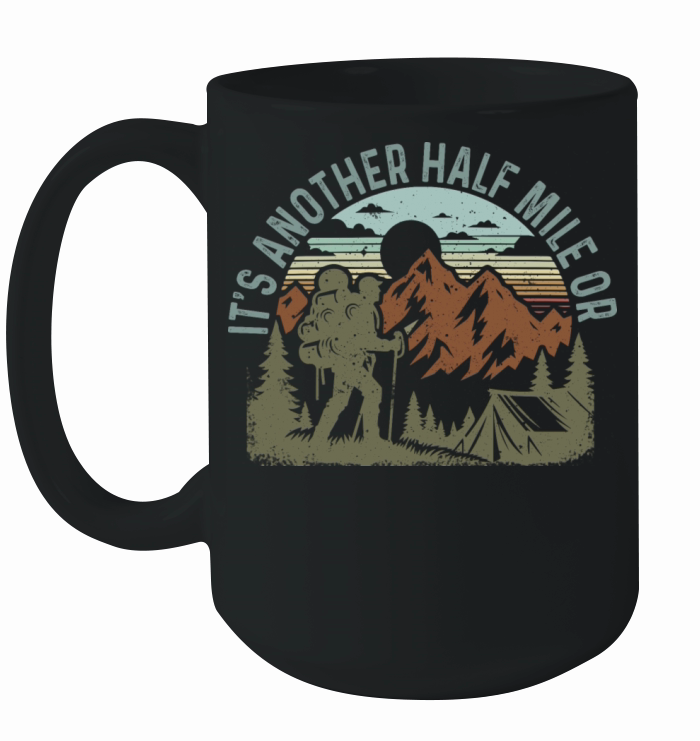 Its Another Half Mile Or So Shirt Vintage Hiking Ceramic Mug