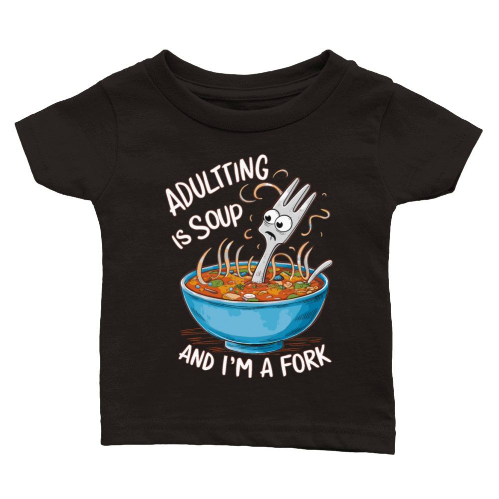 Adulting is Soup and Im a Fork Funny Relatable Classic Baby Crewneck T-shirt