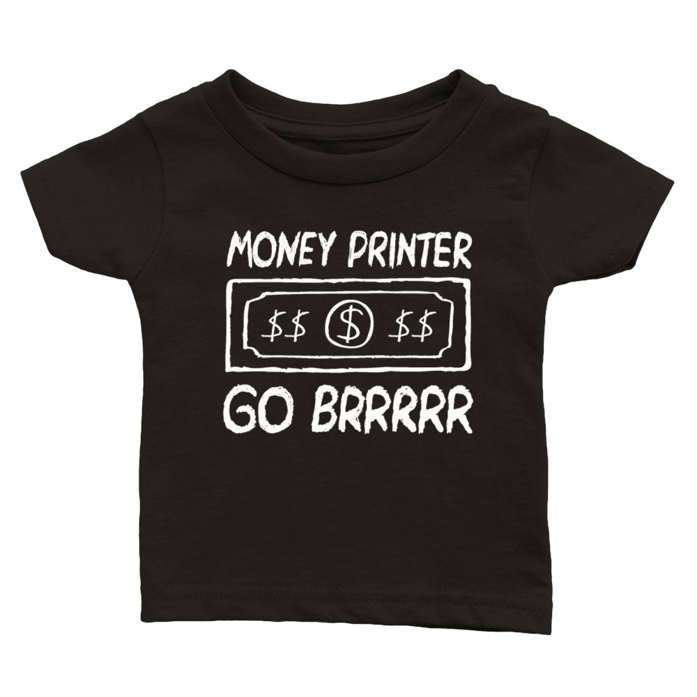 Money Printer Go Brrr Shirt Classic Baby Crewneck T-shirt