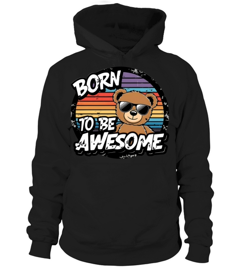 Born to Be Awesome - Vintage Bear Shirt Hoodie Unisex
