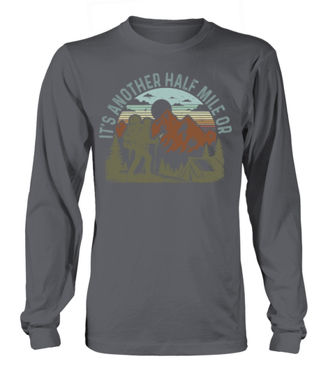 Its Another Half Mile Or So Shirt Vintage Hiking Long sleeved Unisex
