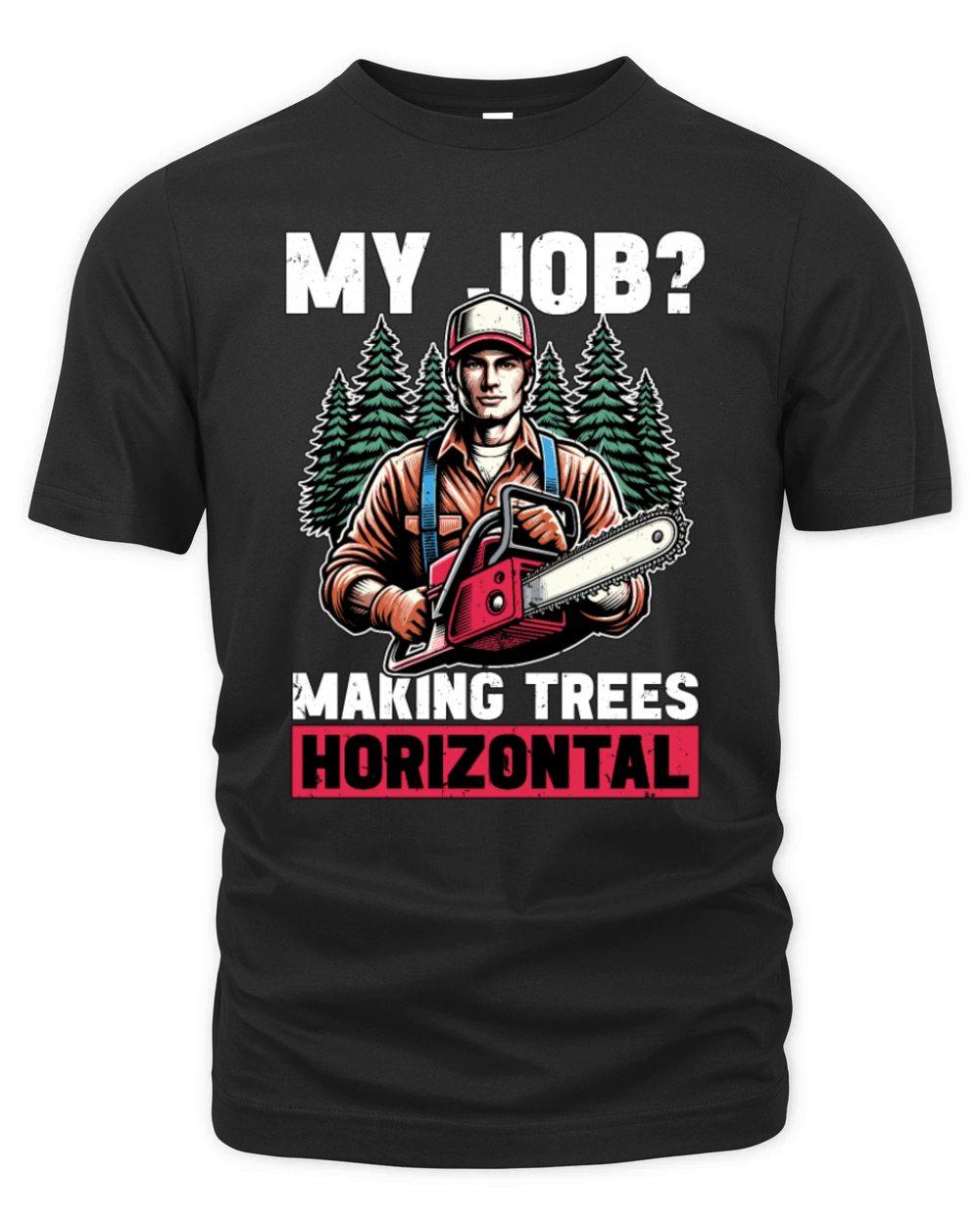 Logging My Job Making Trees Woodworking Logger Organic Unisex T-shirt