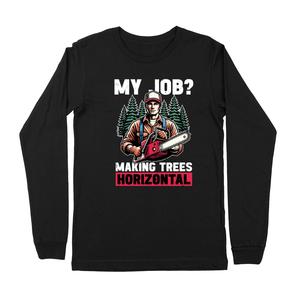Logging My Job Making Trees Woodworking Logger Premium Long Sleeve