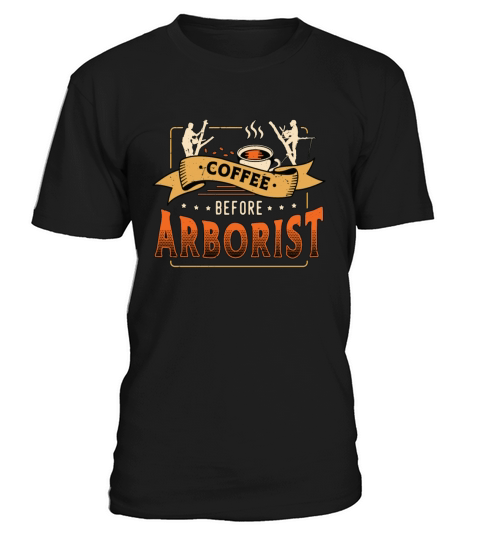 Arborist Coffee Before Tree Climber Coffee Lover T-Shirt Unisex
