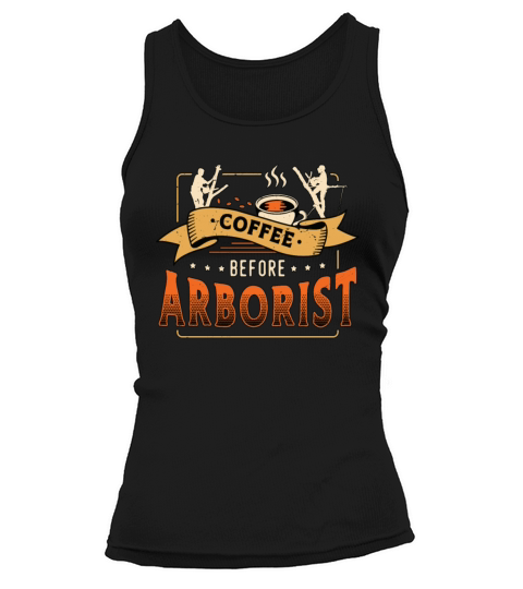 Arborist Coffee Before Tree Climber Coffee Lover Tank top Woman