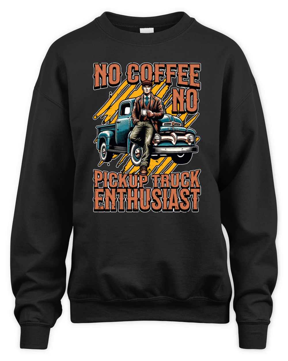 Pickup Truck No Coffee No Trucker Coffee Lover Unisex Premium Crewneck Sweatshirt
