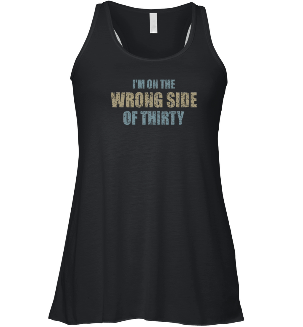 For A Birthday For Over 30 Wrong Side Of Thirty Women's Flowy Tank Top