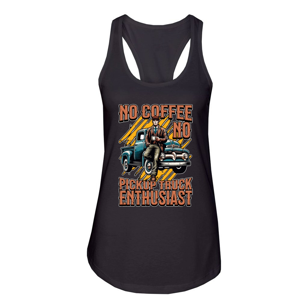 Pickup Truck No Coffee No Trucker Coffee Lover Women's Racerback Tank