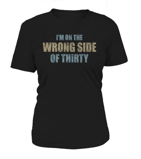 For A Birthday For Over 30 Wrong Side Of Thirty Women's T-Shirt