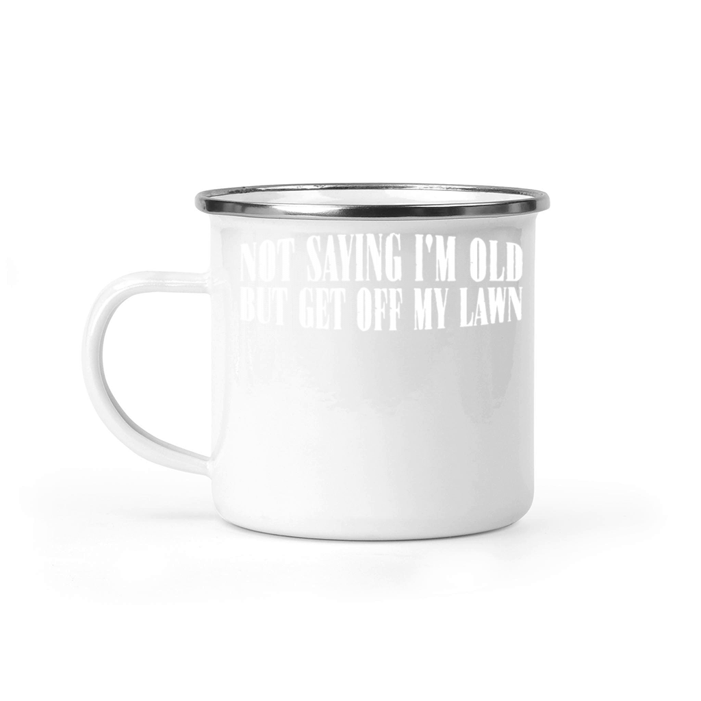 Not Saying Im Old But Get Off My Lawn 8 Camping Mug