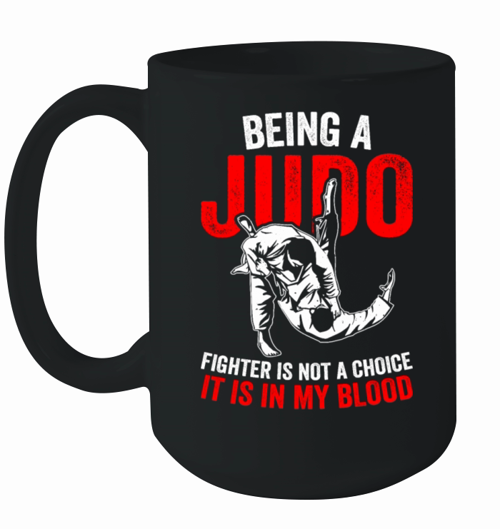 Being a Judo Fighter is not a choice it is in my b Ceramic Mug