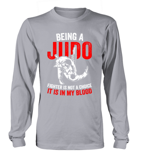 Being a Judo Fighter is not a choice it is in my b Long sleeved Unisex